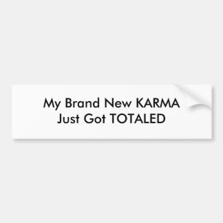 My Brand New KARMA Just Got TOTALED Bumper Sticker