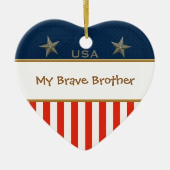 My Brave Brother Patriotic Heart Frame Ceramic Ornament by xgdesignsnyc at Zazzle