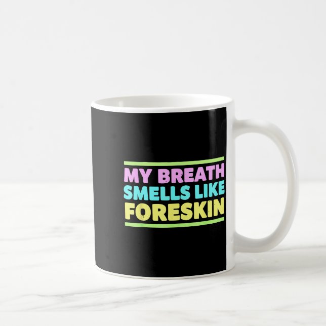 My Breath Smells Like Foreskin Funny Adult Humor  Coffee Mug (Right)