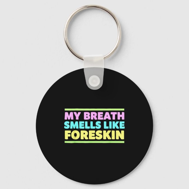 My Breath Smells Like Foreskin Funny Adult Humor  Keychain (Front)