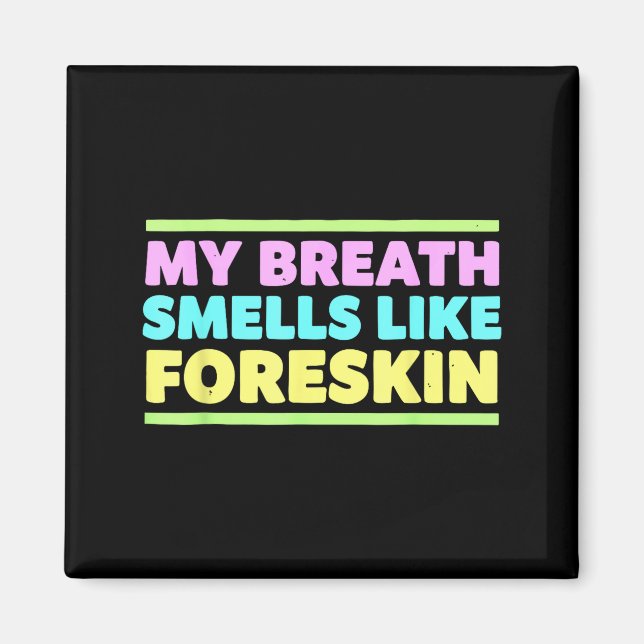 My Breath Smells Like Foreskin Funny Adult Humor  Magnet (Front)