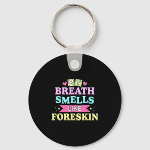 My Breath Smells Like Foreskin Funny Dirty Adult H Keychain