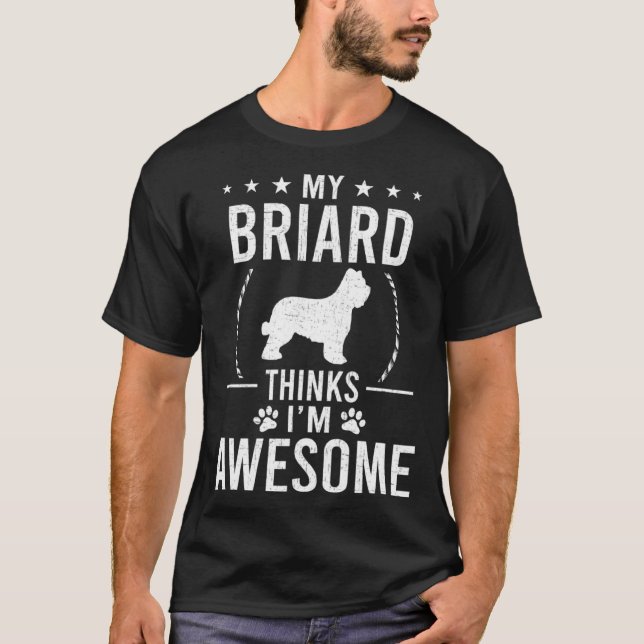 My Briard Thinks I m Awesome Dog T-Shirt (Front)