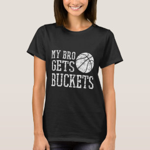 My Bro Gets Buckets -fun Brother And Sister Bysket T-Shirt