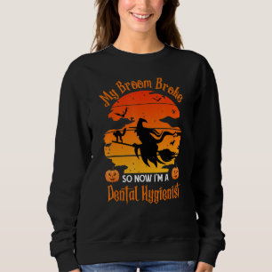 My Broom Broke Dental Hygienist - Funny Witch Hall Sweatshirt