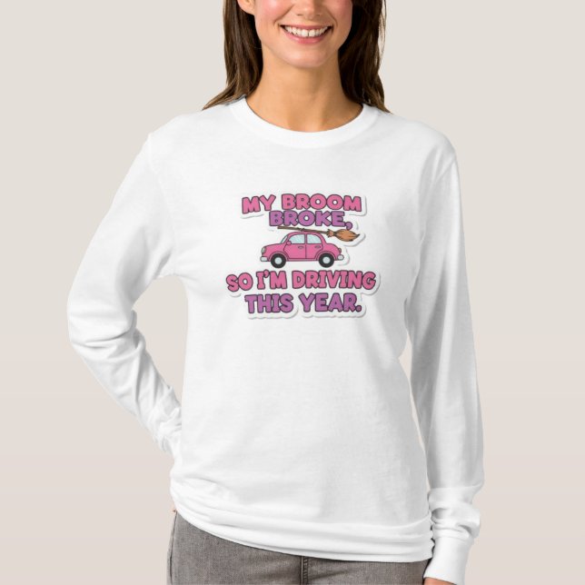 My Broom Broke Funny Witch Quote | Halloween Humor T-Shirt (Front)