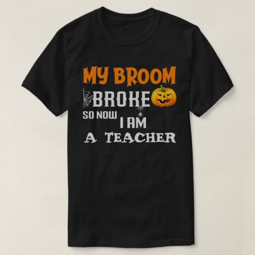 My Broom Broke Halloween T_Shirt