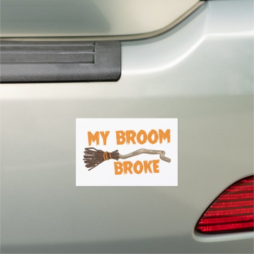 My Broom Broke Humor Car Magnet