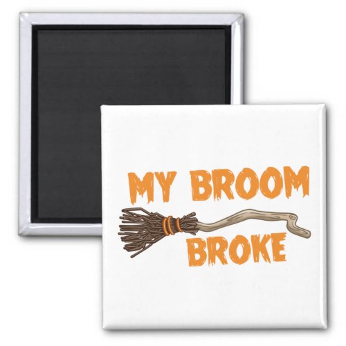 My Broom Broke Humor Magnet