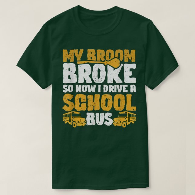 My Broom Broke I Drive School Bus Witch Fun Hallow T-Shirt (Design Front)