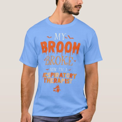 My Broom Broke I_m A Respiratory Therapist Witch H T_Shirt