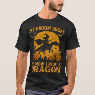 My Broom Broke I Ride A Dragon Halloween Witch T-Shirt