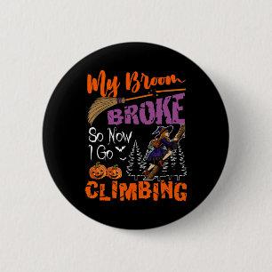 My Broom Broke Now I Go Climbing Halloween Witch L Button