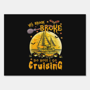My Broom Broke Now I Go Cruising Funny Halloween Sign