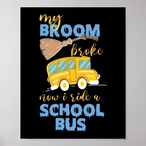 My Broom Broke Now I Ride A School Bus Driver Poster