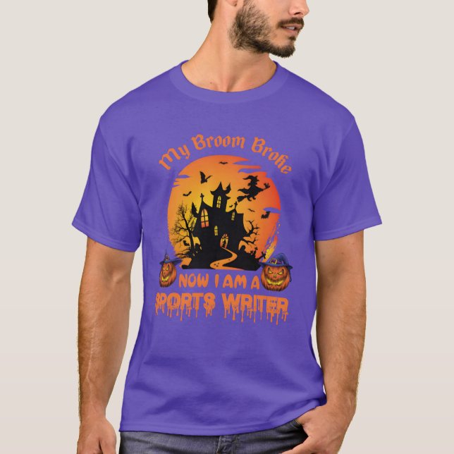 My Broom Broke Now Im A Sports Writer family T-Shirt (Front)