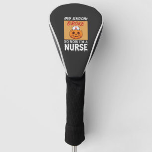 My Broom Broke Nurse Halloween Golf Head Cover