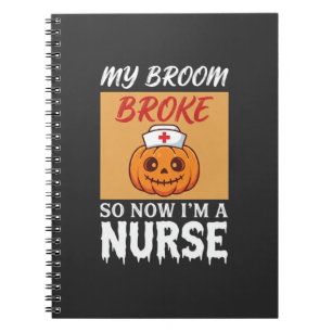 My Broom Broke Nurse Halloween Notebook