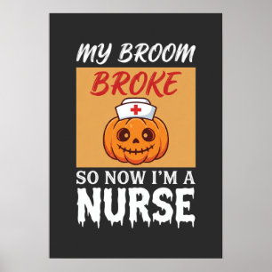 My Broom Broke Nurse Halloween Poster