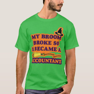 My Broom Broke So I Became a Accountant T-Shirt