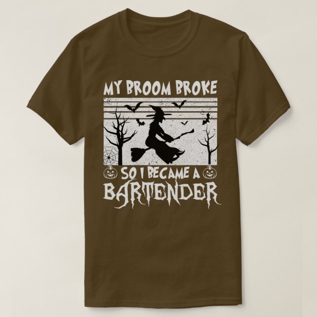 my broom broke so i became a bartender witch funny T-Shirt (Design Front)