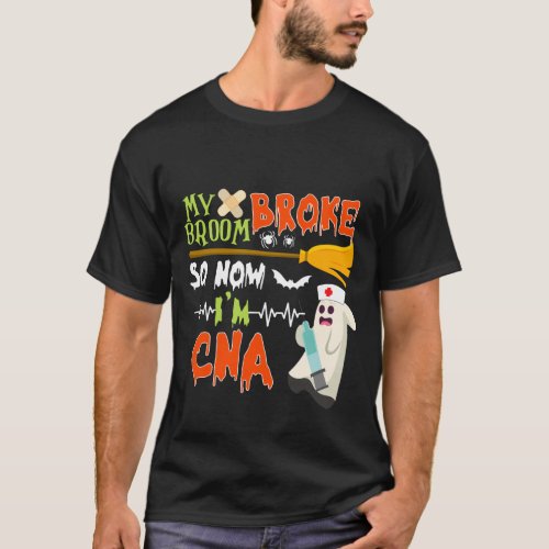 My Broom Broke So I Became A CNA Nurse T_Shirt