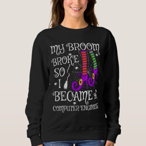 My Broom Broke So I Became A Computer Engineer Hal Sweatshirt