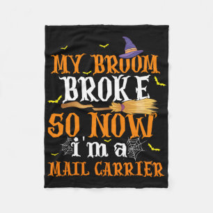 My Broom Broke So I Became A Mail Carrier Hallowee Fleece Blanket