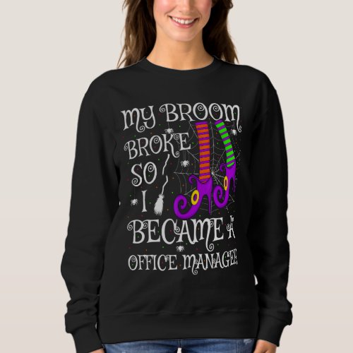 My Broom Broke So I Became A Office Manager Hallow Sweatshirt