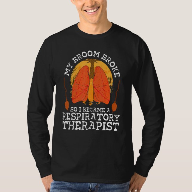My Broom Broke So I Became A Respiratory Therapist T-Shirt (Front)