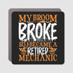 My Broom Broke So I Became A Retired Mechanic Cool Car Magnet