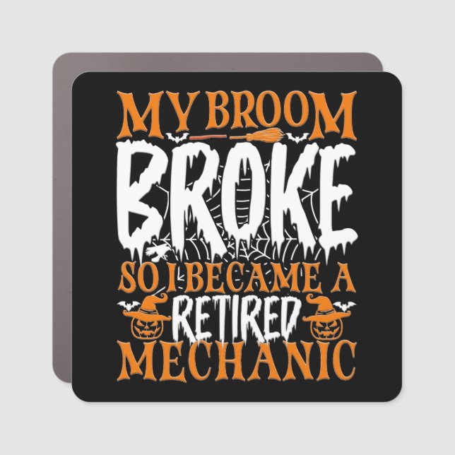 My Broom Broke So I Became A Retired Mechanic Cool Car Magnet (Front)