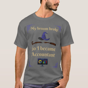 My Broom broke so I became accountant 2 T-Shirt