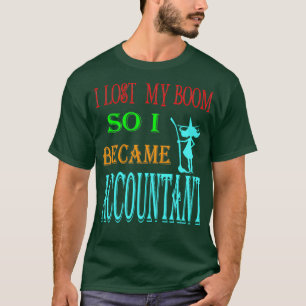 my broom broke so i became an accountan T-Shirt