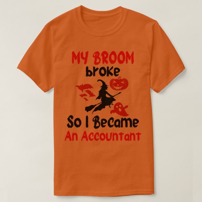 My Broom Broke So I Became An Accountant 2 T-Shirt (Design Front)