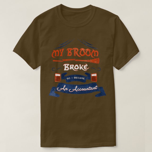 my broom broke so i became an accountant 30 T-Shirt (Design Front)