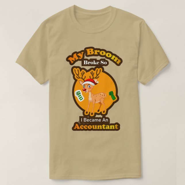 My broom broke so I became an accountant thanksgiv T-Shirt (Design Front)