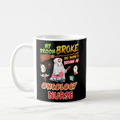 My Broom Broke So I Became An Oncology Nurse Hallo Coffee Mug