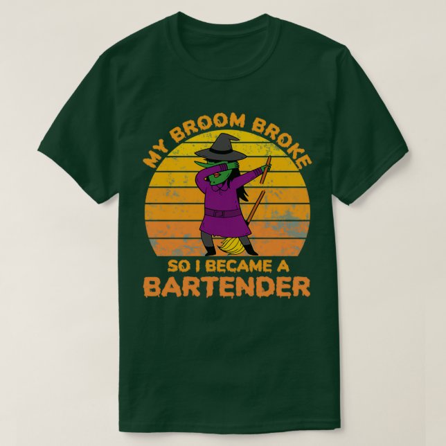 my broom broke so i became bartender T-Shirt (Design Front)