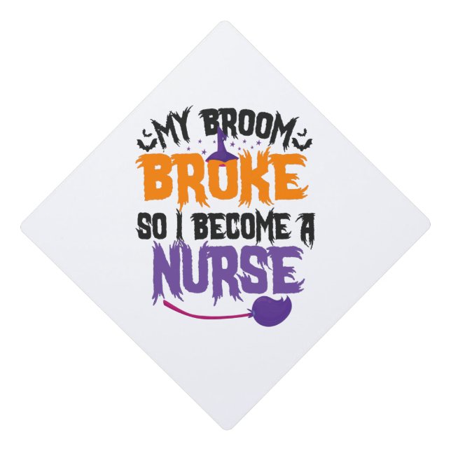 My Broom Broke so i Become a Nurse Witch Gift Graduation Cap Topper (Front)