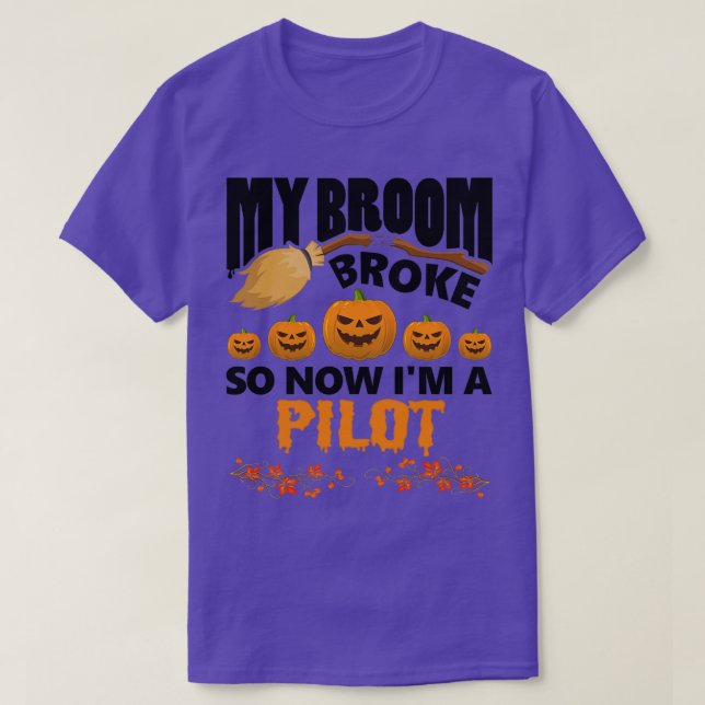 My broom broke so now I am a pilot Funny Halloween T-Shirt (Design Front)