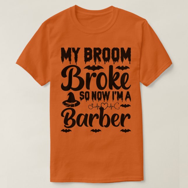 My Broom Broke So Now I Am Barber T-Shirt (Design Front)