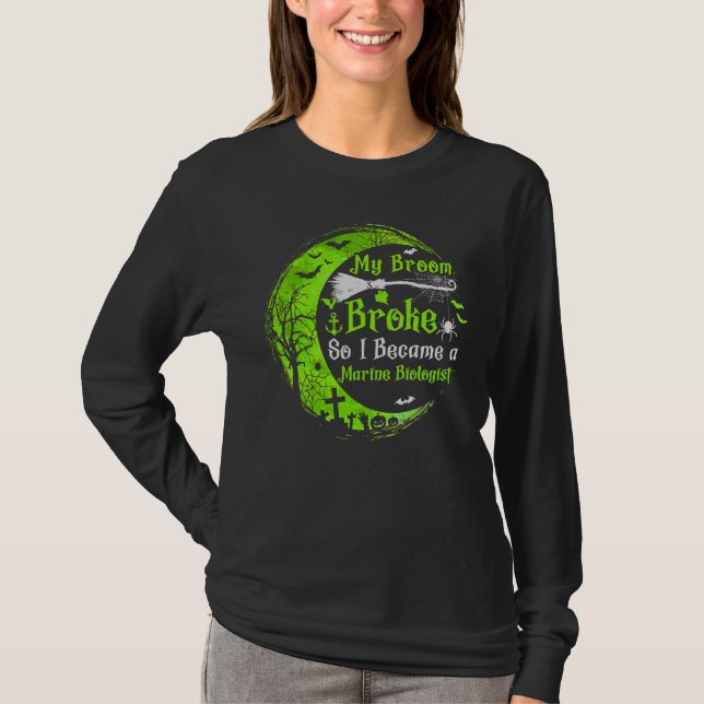 My Broom Broke So Now I Become A Marine Biologist  T-Shirt (Front)