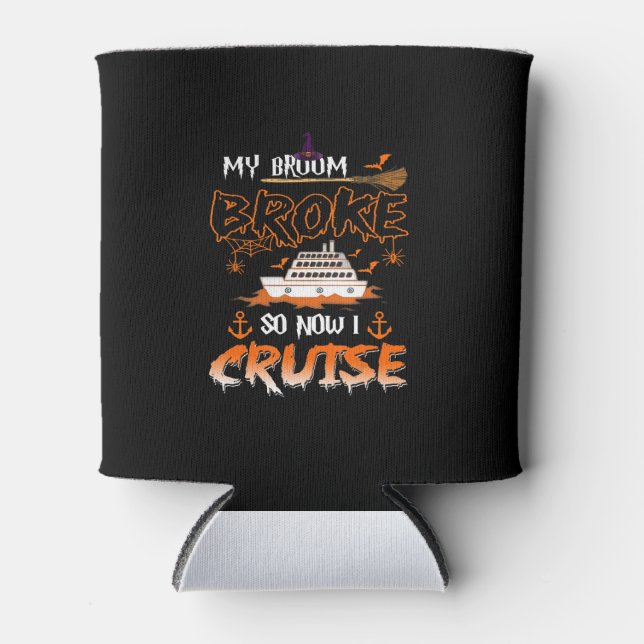 My Broom Broke So Now I Cruise Funny Halloween Can Cooler (Front)