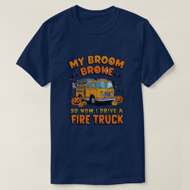 My Broom Broke So Now I Drive a Fire Truck – Funny T-Shirt (Design Front)