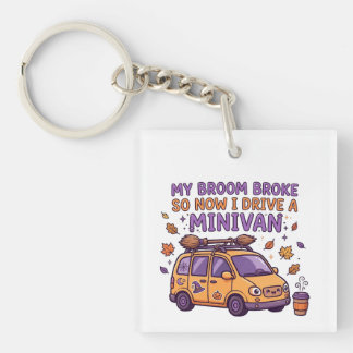 My Broom Broke So Now I Drive a Minivan Funny  Keychain