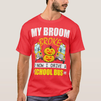 My Broom Broke So Now I Drive A School Bus 3 T-Shirt