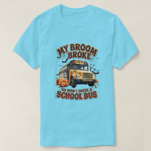 My Broom Broke So Now I Drive a School Bus – Funny T-Shirt