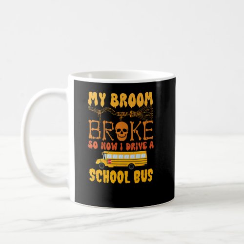 My Broom Broke So Now I Drive A School Bus Hallowe Coffee Mug