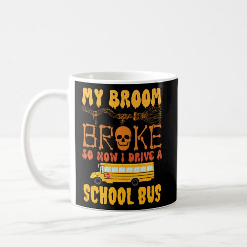 My Broom Broke So Now I Drive A School Bus Hallowe Coffee Mug